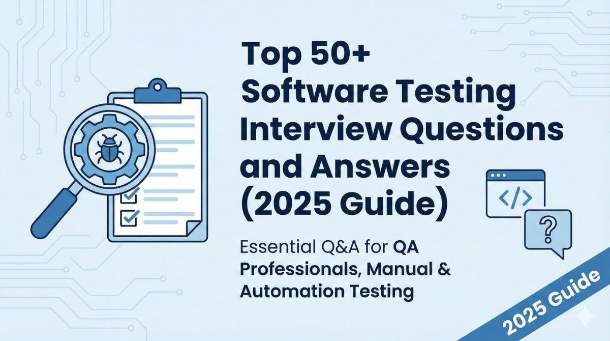 Top 30+ Software Testing Interview Questions and Answers (2025 Guide)