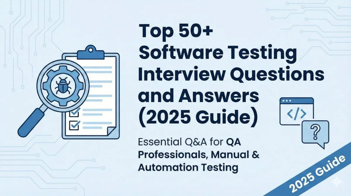 Top 30+ Software Testing Interview Questions and Answers (2025 Guide)